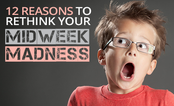 12 Reasons to Rethink Your Midweek Madness
